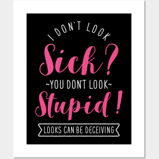 I Don't Look Sick? You Don't Look Stupid! Posters and Art